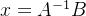x=a^{-1}b
