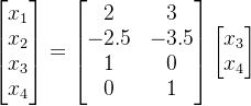 \begin{bmatrix}x_1\\x_2\\x_3\\x_4 \end{bmatrix}=\begin{bmatrix}2&3\\-2.5&-3.5\\1&0\\0&1 \end{bmatrix}\begin{bmatrix}x_3\\x_4 \end{bmatrix}