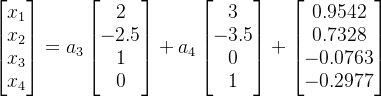 \begin{bmatrix}x_1\\x_2\\x_3\\x_4 \end{bmatrix}=a_3\begin{bmatrix}2\\-2.5\\1\\0 \end{bmatrix}+a_4\begin{bmatrix}3\\-3.5\\0\\1 \end{bmatrix}+\begin{bmatrix}0.9542\\0.7328\\-0.0763\\-0.2977 \end{bmatrix}