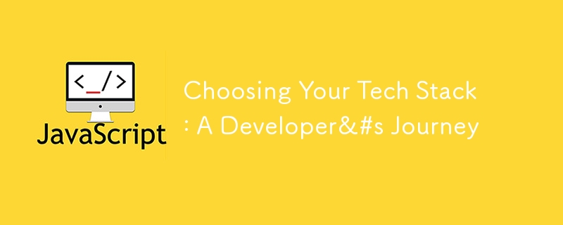 choosing your tech stack: a developer