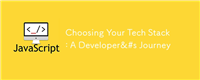 Choosing Your Tech Stack: A Developer&#s Journey