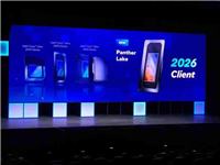 英特尔 Panther Lake 处理器预计下半年投产 终端设备明年上市